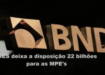BNDES libera R$22 bilhões para Mei’s, Micros e Pequenas Empresas